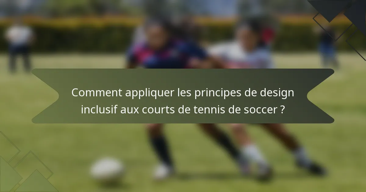 Comment appliquer les principes de design inclusif aux courts de tennis de soccer ?