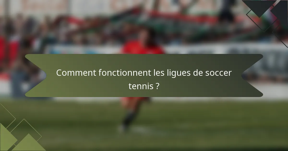 Comment fonctionnent les ligues de soccer tennis ?
