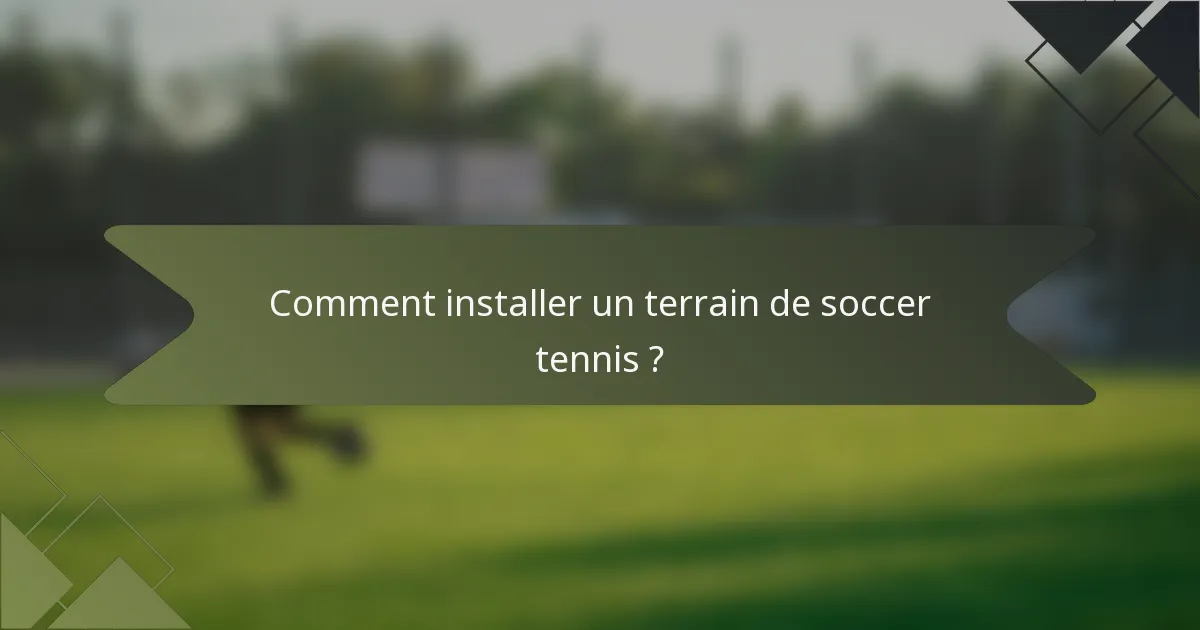 Comment installer un terrain de soccer tennis ?