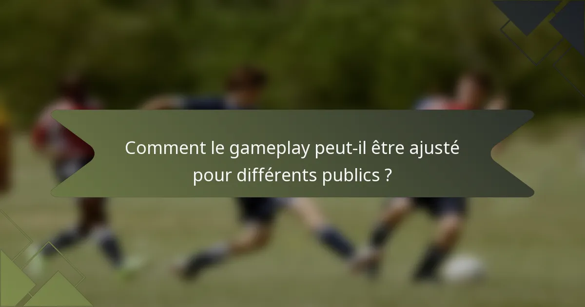 Comment le gameplay peut-il être ajusté pour différents publics ?