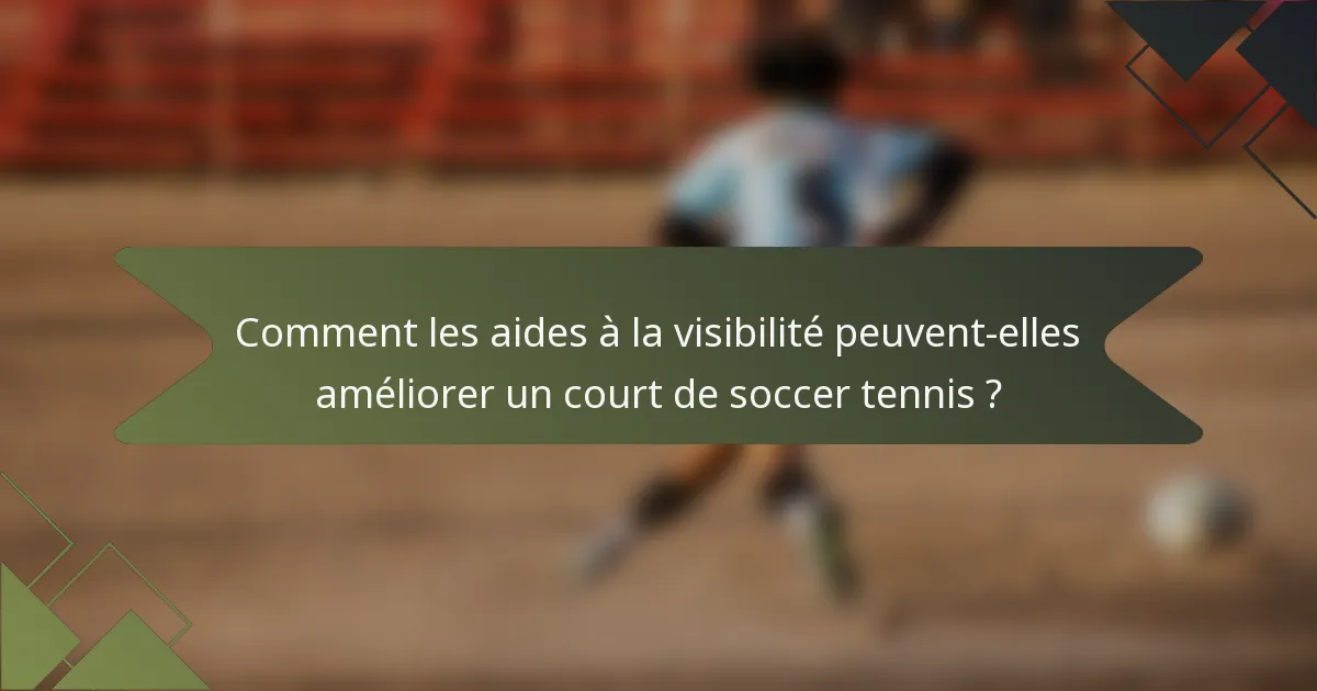 Comment les aides à la visibilité peuvent-elles améliorer un court de soccer tennis ?