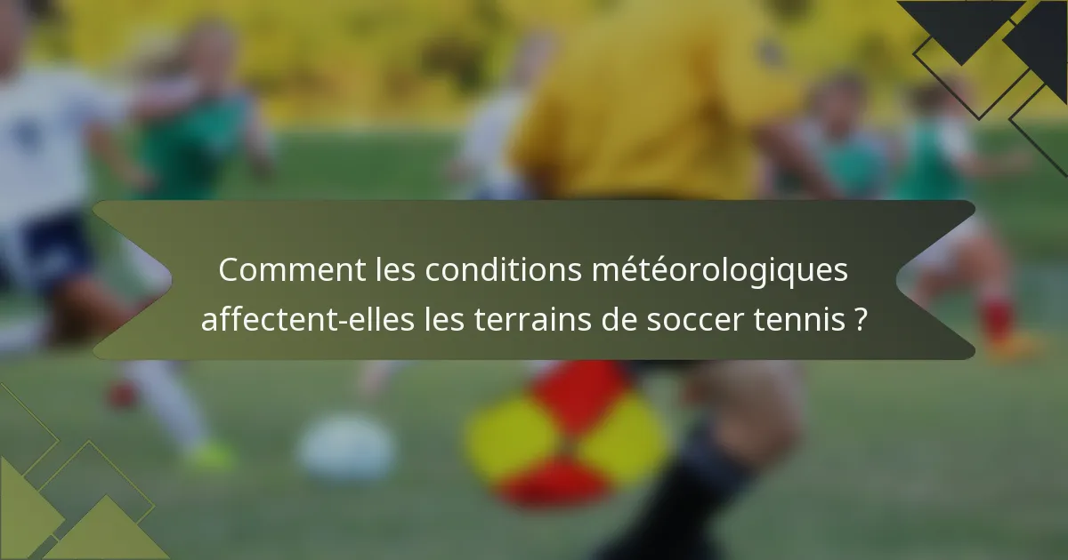 Comment les conditions météorologiques affectent-elles les terrains de soccer tennis ?