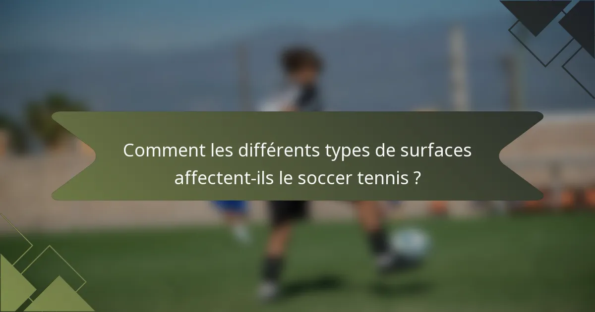 Comment les différents types de surfaces affectent-ils le soccer tennis ?