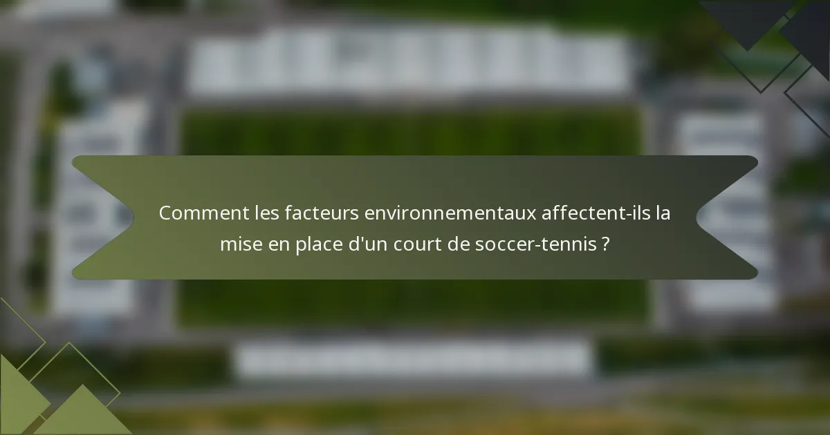 Comment les facteurs environnementaux affectent-ils la mise en place d'un court de soccer-tennis ?