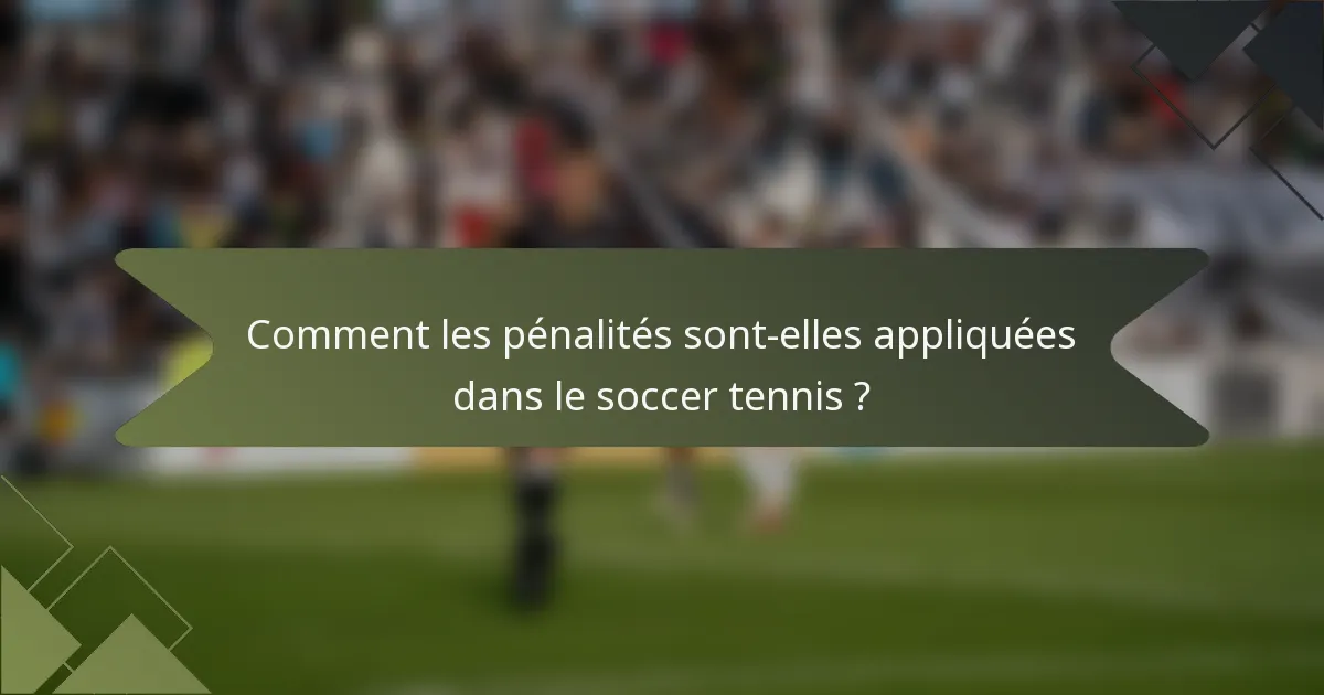 Comment les pénalités sont-elles appliquées dans le soccer tennis ?