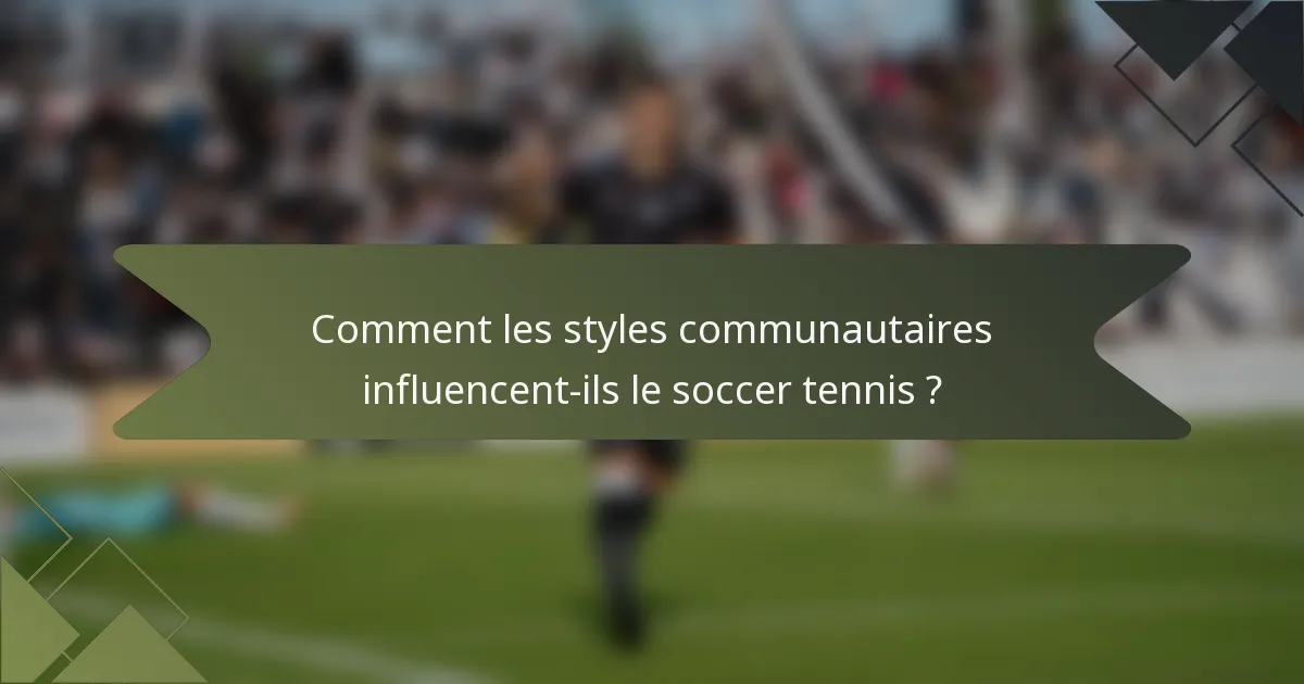Comment les styles communautaires influencent-ils le soccer tennis ?
