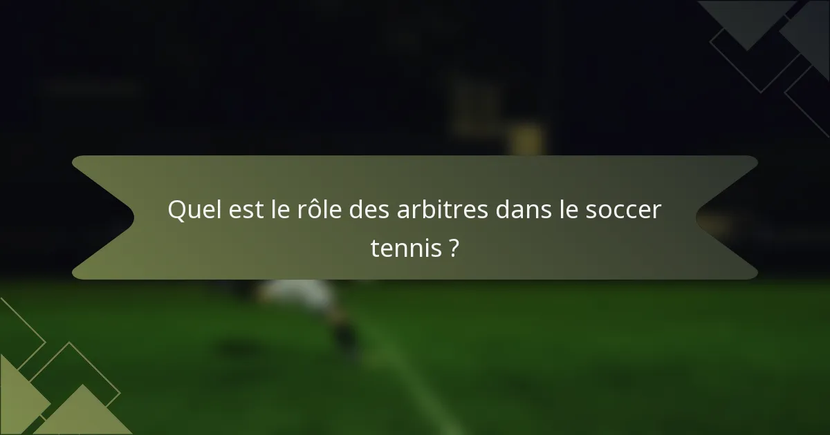Quel est le rôle des arbitres dans le soccer tennis ?