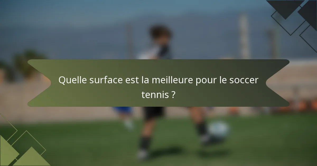 Quelle surface est la meilleure pour le soccer tennis ?
