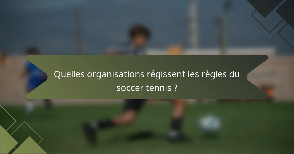 Quelles organisations régissent les règles du soccer tennis ?