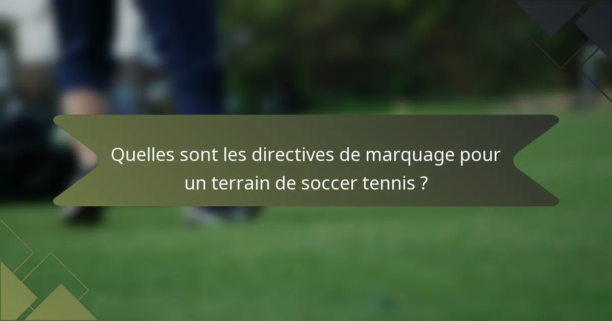Quelles sont les directives de marquage pour un terrain de soccer tennis ?