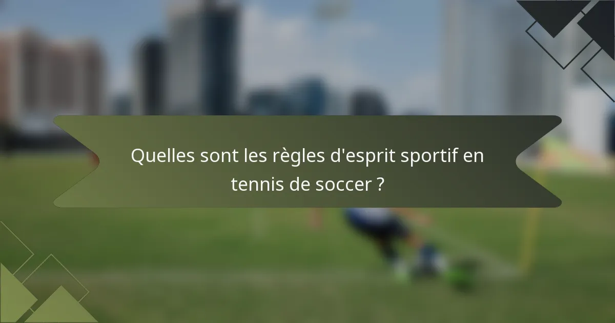 Quelles sont les règles d'esprit sportif en tennis de soccer ?