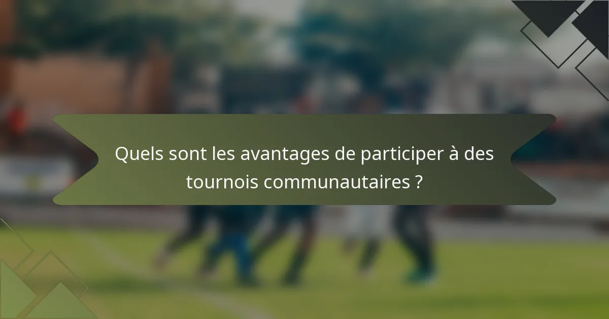 Quels sont les avantages de participer à des tournois communautaires ?