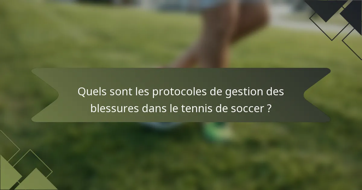 Quels sont les protocoles de gestion des blessures dans le tennis de soccer ?