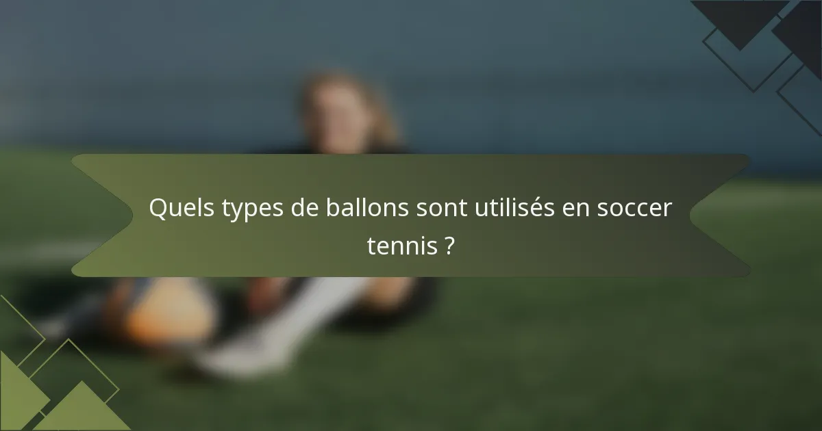 Quels types de ballons sont utilisés en soccer tennis ?
