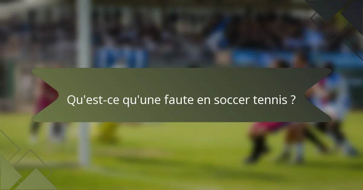Qu'est-ce qu'une faute en soccer tennis ?